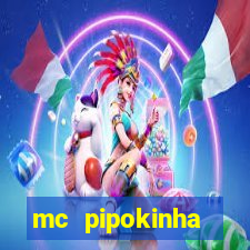 mc pipokinha transando telegram